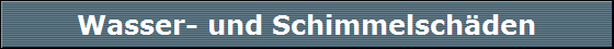 Wasser- und Schimmelsch�den